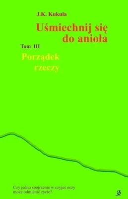 Produktbild von Porządek rzeczy. Uśmiechnij się do anioła. Tom 3 - J. K. Kukuła