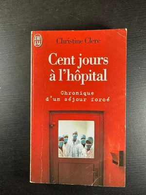 Image de Cent Jours A L'Hopital. Chronique D'Un Sejour Force
