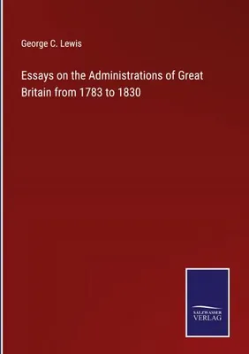 Produktbild von Essays on the Administrations of Great Britain from 1783 to 1830