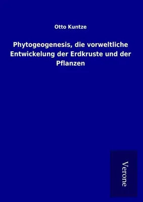 Produktbild von Phytogeogenesis, die vorweltliche Entwickelung der Erdkruste und der Pflanzen