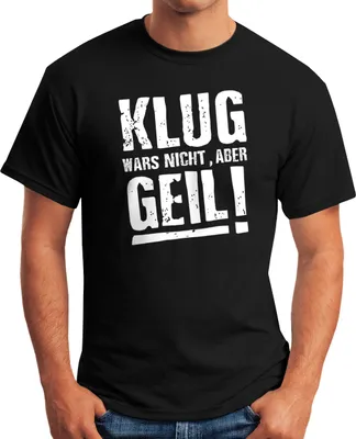 Produktbild von Klug wars nicht aber Geil Shirt Herren T-Shirt Moonworks®  3XL