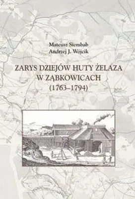 Produktbild von Zarys dziejów huty żelaza w Ząbkowicach (1763-1794) - Mateusz Siembab, Andrzej J. Wójcik (Literatur, Populärwissenschaft auf Polnisch)