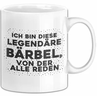 Produktbild von Baerbel Tasse Ich Bin Diese Legendaere Baerbel, Von Der Alle Reden Geschenk (Weiß)