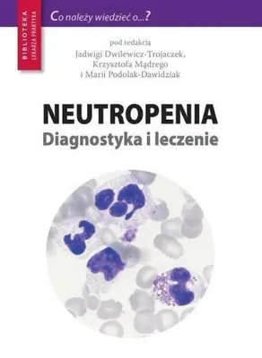 Zdjęcie produktu dla Neutropenia. Diagnostyka i leczenie - podręcznik hematologiczny