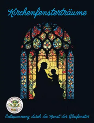 Zdjęcie produktu dla Kirchenfensterträume - Entspannung durch die Kunst der Glasfenster