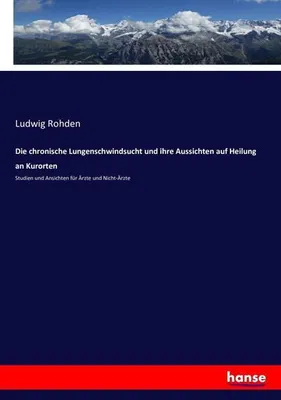 Obrázek produktu pro Die chronische Lungenschwindsucht und ihre Aussichten auf Heilung an Kurorten