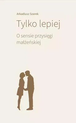 Immagine prodotto di Tylko lepiej. O sensie przysięgi małżeńskiej