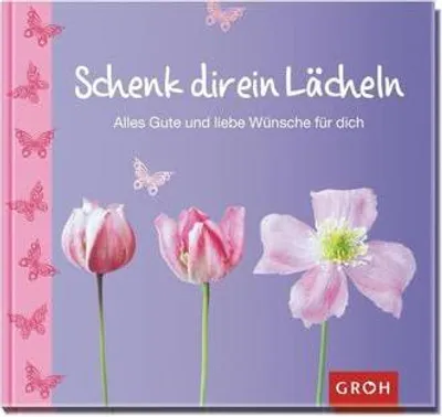 Produktbild von Schenk dir ein Lächeln -: Alles Gute und liebe Wünsche für dich