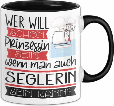Produktbild von Seglerin Tasse Geschenk Spruch Wer Will Schon Prinzessin Sein Wenn Man Auch Seglerin Sein Kann (Schwarz)