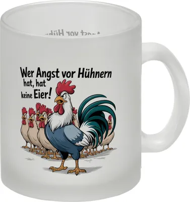 Produktbild von Wer Angst vor Hühnern hat, hat keine Eier! Glas Tasse