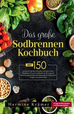 Produktbild von Das große Sodbrennen Kochbuch! Inklusive 14 Tage Ernährungsplan und Nährwerteangaben! 1. Auflage