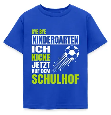 Produktbild von Spreadshirt Bye Bye Kindergarten Ich Kicke Jetzt Auf Dem Schulhof Kinder T-Shirt, 122/128 (7-8 Jahre), Royalblau