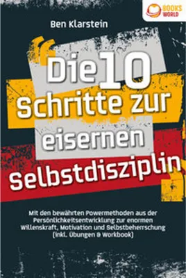 Obrázok produktu pre Die 10 Schritte zur eisernen Selbstdisziplin: Mit den bewährten Powermethoden aus der Persönlichkeitsentwicklung zur enormen Willenskraft, Motivation und Selbstbeherrschung (inkl. Übungen & Workbook)
