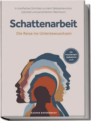 Produktbild von Schattenarbeit - Die Reise ins Unterbewusstsein: In 4 einfachen Schritten zu mehr Selbsterkenntnis, Ganzheit und persönlichem Wachstum - inkl. Praxisübungen, Meditationen u.v.m.