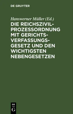 Produktbild von Die Reichszivilprozeßordnung mit Gerichtsverfassungsgesetz und den wichtigsten Nebengesetzen