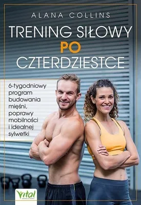 Obrázok produktu pre Silový tréning po 40. roku života. šesťtýždňový program na budovanie svalov, zlepšenie pohyblivosti a ideálnej postavy