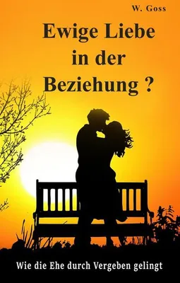 Produktbild von Ewige Liebe in der Beziehung? Wie die Ehe durch Vergeben gelingt