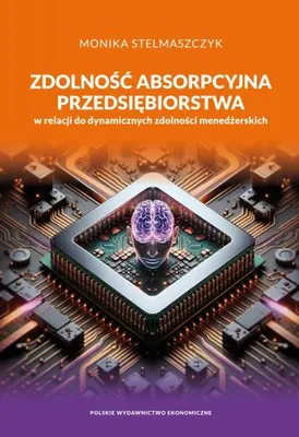 Produktbild von Zdolność absorpcyjna przedsiębiorstwa w relacji do dynamicznych zdolności menedżerskich wydanie 2