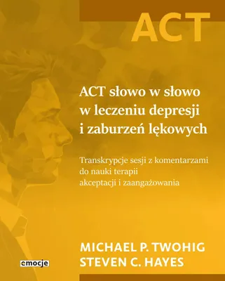 Immagine prodotto di ACT słowo w słowo w leczeniu depresji i zaburzeń lękowych. Transkrypcje sesji z komentarzami do nauki terapii akceptacji i zaangażowania