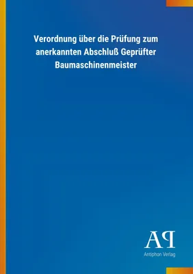 Obrázek produktu pro Verordnung über die Prüfung zum anerkannten Abschluß Geprüfter Baumaschinenmeister
