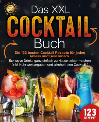 Produktbild von Das XXL Cocktail Buch: Die 123 besten Cocktail Rezepte für jeden Anlass und Geschmack! Exklusive Drinks ganz einfach zu Hause selber machen (inkl. Nährwertangaben und alkoholfreien Cocktails)