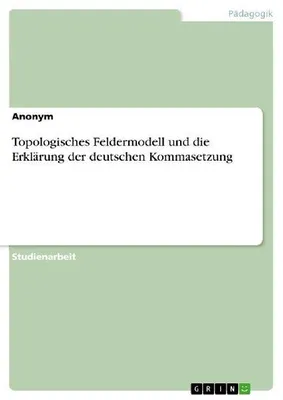 Produktbild von Topologisches Feldermodell und die Erklärung der deutschen Kommasetzung