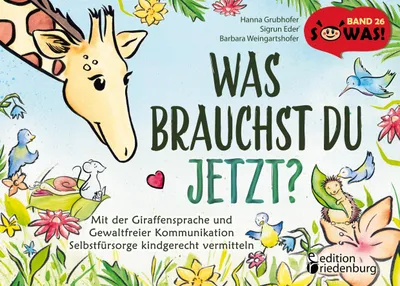 Produktbild von Was brauchst du jetzt? Mit der Giraffensprache und Gewaltfreier Kommunikation Selbstfürsorge kindgerecht vermitteln