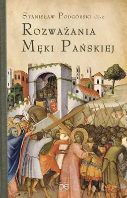 Obrázek produktu pro Rozważania Męki Pańskiej. W nieco szerszej persp. - o. Stanisław Podgórski (Literatur, Religion auf Polnisch)