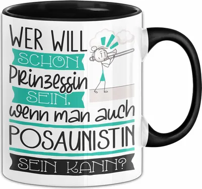 Produktbild von Posaunistin Tasse Geschenk Spruch Wer Will Schon Prinzessin Sein Wenn Man Auch Posaunistin Sein Kann (Schwarz)
