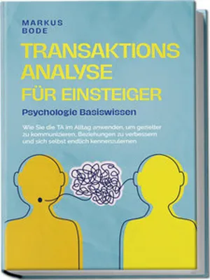 Obrázek produktu pro Transaktionsanalyse für Einsteiger - Psychologie Basiswissen: Wie Sie die TA im Alltag anwenden, um gezielter zu kommunizieren, Beziehungen zu verbessern und sich selbst endlich kennenzulernen