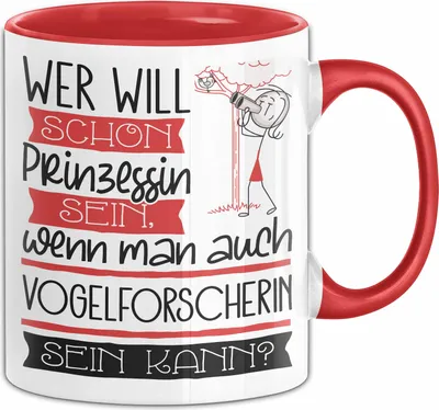 Produktbild von Vogelforscherin Tasse Geschenk Spruch Wer Will Schon Prinzessin Sein Wenn Man Auch Vogelforscherin Sein Kann (Rot)