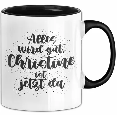 Produktbild von Christine Tasse Alles Wird Gut, Christine Ist Jetzt Da Geschenk (Schwarz)