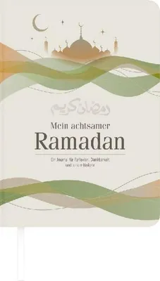 Zdjęcie produktu dla Journal Mein achtsamer Ramadan, 14,8 x 21 cm, jahresunabhängig, flexibel, mit Rätseln, Rezepten und Lesebändchen