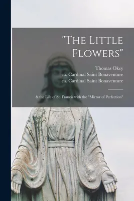 Produktbild von "The Little Flowers": & the Life of St. Francis With the "Mirror of Perfection"