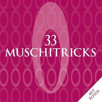 Obrázek produktu pro 33 Muschitricks - Was sie mögen, was sie brauchen, was sie lieben. Eine Anleitung für Anfänger, Liebhaber und Könner.