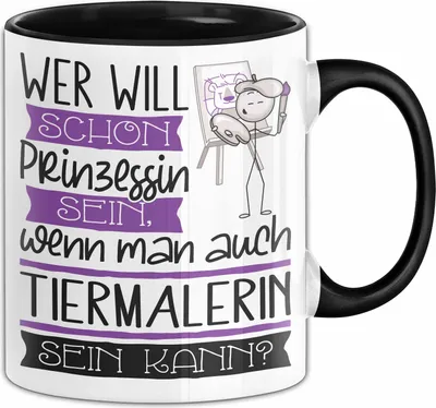 Produktbild von Tiermalerin Tasse Geschenk Spruch Wer Will Schon Prinzessin Sein Wenn Man Auch Tiermalerin Sein Kann (Schwarz)