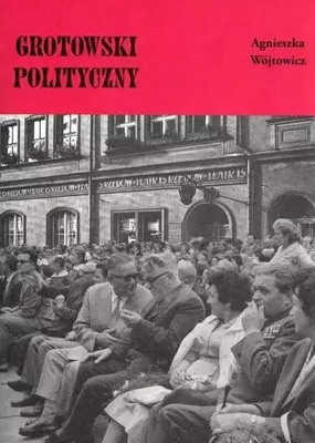 Image de Grotowski polityczny Agnieszka Wójtowicz