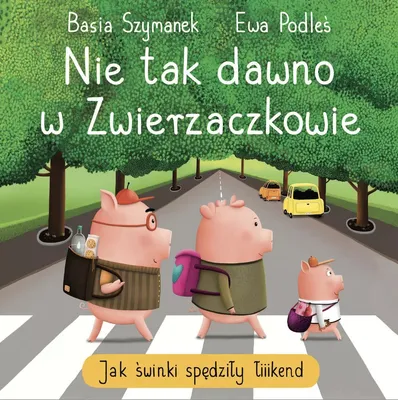 Zdjęcie produktu dla Nie tak dawno w Zwierzaczkowie. Jak świnki spędziły łiiiikend