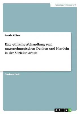 Immagine prodotto di Eine ethische Abhandlung zum unternehmerischen Denken und Handeln in der Sozialen Arbeit