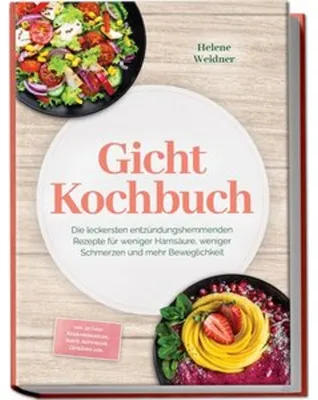 Produktbild von Gicht Kochbuch: Die leckersten entzündungshemmenden Rezepte für weniger Harnsäure, weniger Schmerzen und mehr Beweglichkeit - inkl. 30-Tage-Ernährungsplan, Brote, Aufstriche, Getränke uvm.