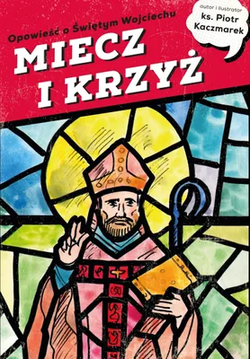 Obrázok produktu pre MEČ A KRÍŽ. Príbeh o svätom Vojtechovi