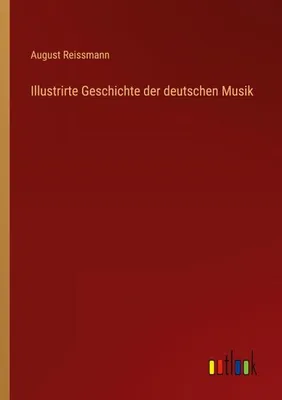 Produktbild von Illustrirte Geschichte der deutschen Musik