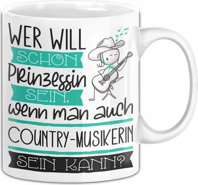 Produktbild von Country-Musikerin Tasse Geschenk Spruch Wer Will Schon Prinzessin Sein Wenn Man Auch Country-Musikerin Sein Kann (Weiß)