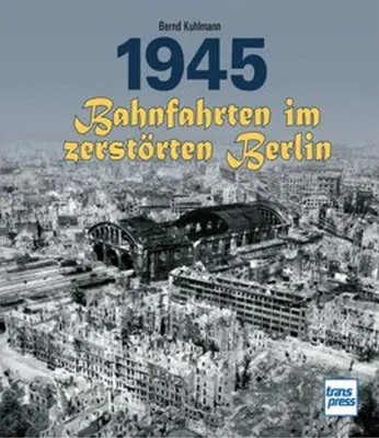 Obrázok produktu pre 1945 - Bahnfahrten im zerstörten Berlin