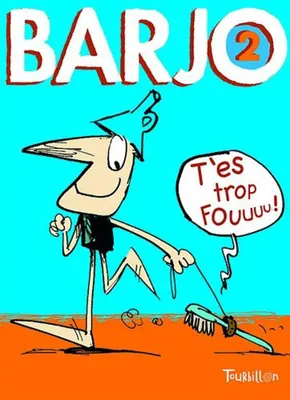 Image de Barjo : Tome 2, T'es trop fou !