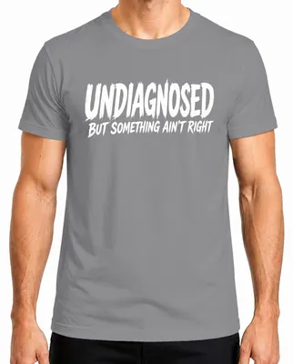 Imagen del producto de Camiseta "Undiagnosed But Something Ain't Right Lustig Statement", sarcástica, para hombre, color gris, talla 3XL