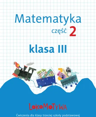 Zdjęcie produktu dla Lokomotywa. Matematyka. Ćwiczenia do szkoły podstawowej. Klasa 3. Część 2