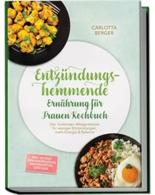 Produktbild von Entzündungshemmende Ernährung für Frauen Kochbuch: Die leckersten Alltagsrezepte für weniger Entzündungen, mehr Energie & Balance - inkl. 30-Tage-Ernährungsplan, Brotrezepten, Dips uvm.