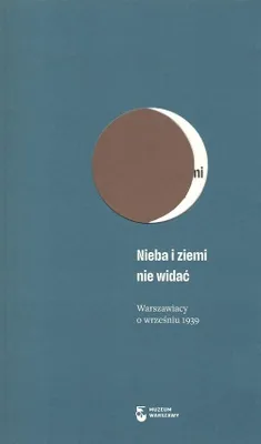 Image de Nieba i ziemi nie widać. Warszawiacy o wrześniu 1939