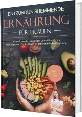 Obrázok produktu pre Entzündungshemmende Ernährung für Frauen: Natürlich Entzündungsfrei! Ehrliche Rezepte zur Unterstützung des Immunsystems | Das Kochbuch für antientzündliche Ernährung